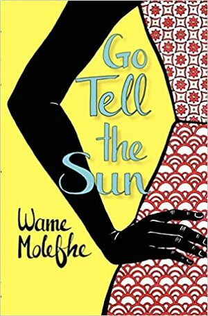 Go Tell the Sun by Wame Molefhe