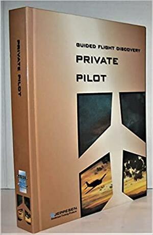 Guided Flight Discovery Private Pilot Handbook by Gary Kennedy, Dave Chance, Virgil Poleschook, Pat Willits, Mike Abbot, Liz Kailey