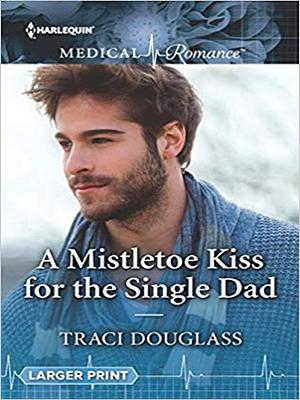 A Mistletoe Kiss for the Single Dad by Traci Douglass