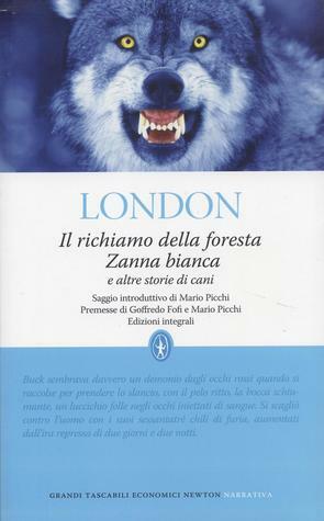 Il richiamo della foresta, Zanna Bianca e altre storie di cani by Paola Cabibbo, Jack London, Gino Serrato, Goffredo Fofi, Laura Felici, Mario Picchi