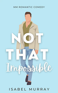 Not That Impossible  by Isabel Murray