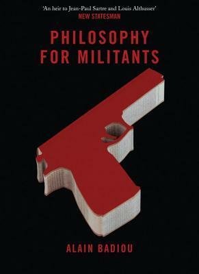 Philosophy for Militants by Bruno Bosteels, Alain Badiou