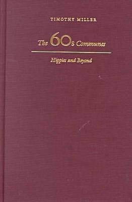 The 60's Communes: Hippies and Beyond by Timothy A. Miller, Timothy A. Miller