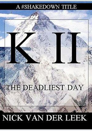 K II: The Deadliest Day by Lisa Wilson, Nick van der Leek