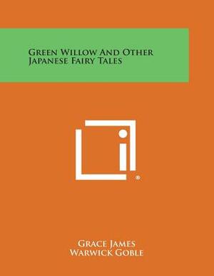 Green Willow and Other Japanese Fairy Tales by Grace James