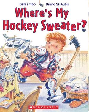 Where's My Hockey Sweater? by Gilles Tibo