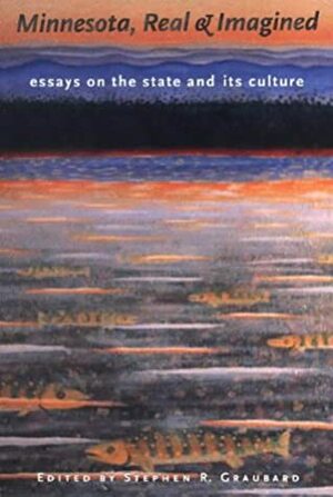 Minnesota RealImagined: Essays On The State And Its Culture by Stephen R. Graubard