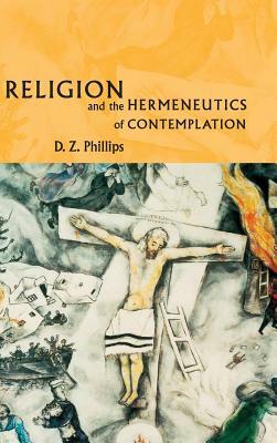 Religion and the Hermeneutics of Contemplation by D. Z. Phillips