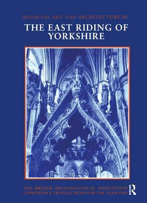 Mediaeval Art and Architecture in the East Riding of Yorkshire by Christopher Wilson