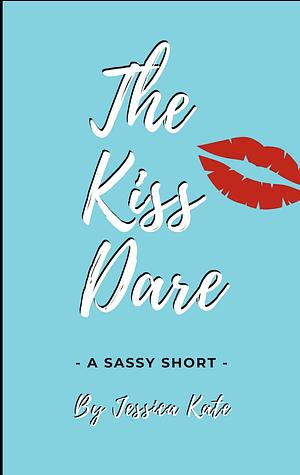 The Kiss Dare by Jessica Kate