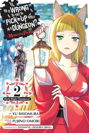 Is It Wrong to Try to Pick Up Girls in a Dungeon? Memoria Freese, Vol. 2 by Fujino Omori