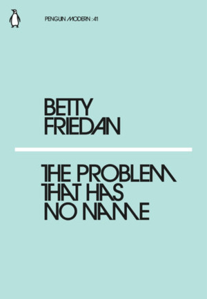 The Problem That Has No Name by Betty Friedan