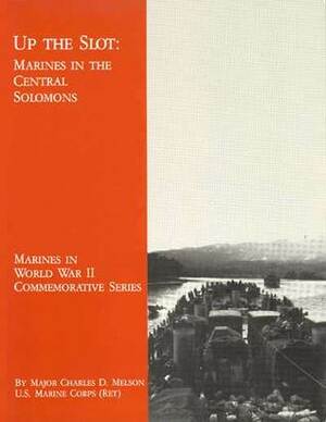 Up the Slot: Marines in the Central Solomons (Marines in World War II Commemorative Series) by Charles D. Melson