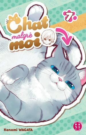 Chat malgré moi Tome 7 by Konomi Wagata