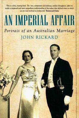 An Imperial Affair: Portrait of an Australian Marriage by John Rickard