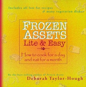 Frozen Assets Lite And Easy:  How To Cook For A Day And Eat For A Month by Deborah Taylor-Hough