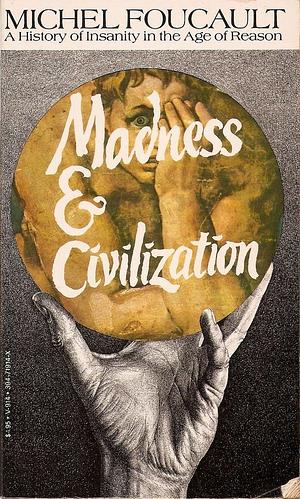 Madness and Civilization: A History of Insanity in the Age of Reason by Michel Foucault