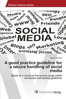 A good practice guideline for a secure handling of social media by Daniel Walther