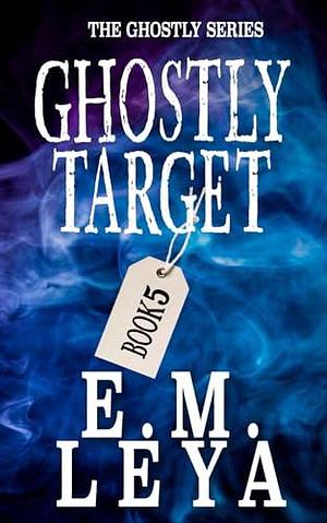 Ghostly Target by E.M. Leya