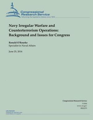 Navy Irregular Warfare and Counterterrorism Operations: Background and Issues for Congress by O'Rourke