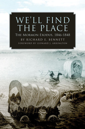 We'll Find the Place: The Mormon Exodus, 1846-1848 by Richard E. Bennett