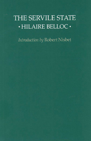 The Servile State by Hilaire Belloc, Robert A. Nisbet