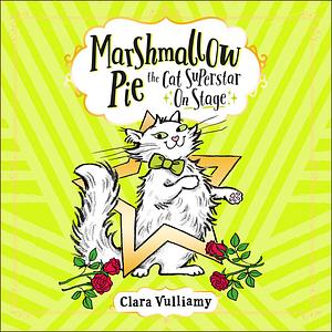 Marshmallow Pie the Cat Superstar On Stage by Clara Vulliamy