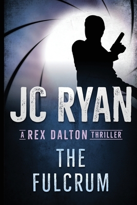 The Fulcrum: A Rex Dalton Thriller by Jc Ryan