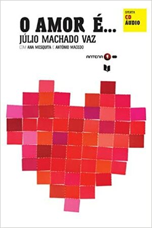 O Amor É... by Júlio Machado Vaz