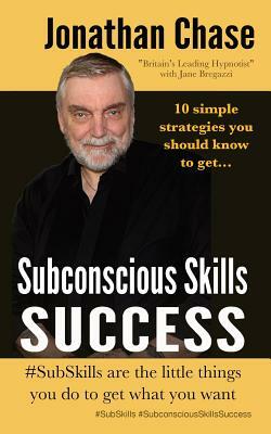 Subconscious Skills Success: 10 Simple Strategies You Should Know by Jonathan Chase