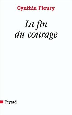 La fin du courage (Essais) (French Edition) by Cynthia Fleury