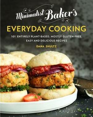 Minimalist Baker's Everyday Cooking: 101 Entirely Plant-based, Mostly Gluten-Free, Easy and Delicious Recipes by Dana Shultz