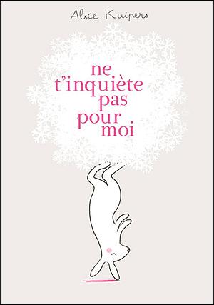 Ne t'inquiète pas pour moi by Alice Kuipers