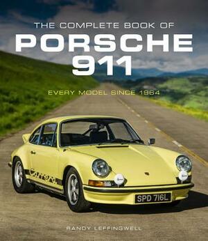 The Complete Book of Porsche 911: Every Model Since 1964 by Randy Leffingwell