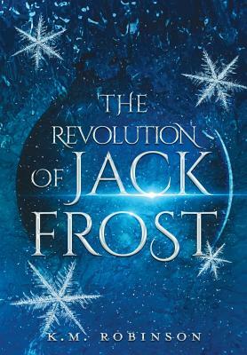 The Revolution of Jack Frost by K. M. Robinson
