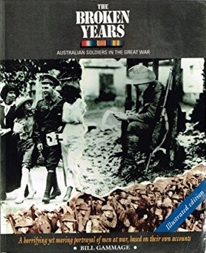 The Broken Years: Australian Soldiers in the Great War by Bill Gammage