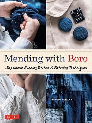 Mending with Boro: Japanese Running Stitch & Patching Techniques by Harumi Horiuchi, Harumi Horiuchi