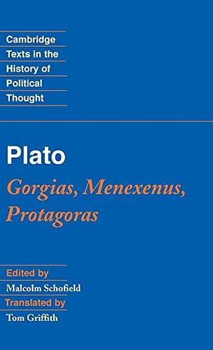 Plato: Gorgias, Menexenus, Protagoras by Malcolm Schofield