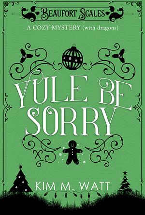 Yule Be Sorry by Kim M. Watt
