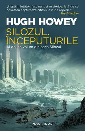 Silozul. Începuturile by Hugh Howey