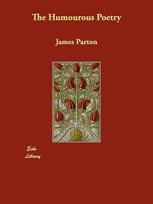 The Humourous Poetry by James Parton