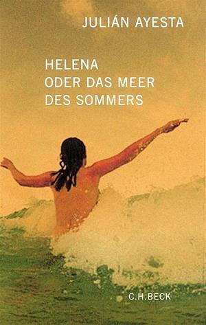 Helena oder das Meer des Sommers by Julián Ayesta