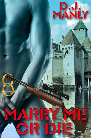 Marry Me Or Die by D.J. Manly