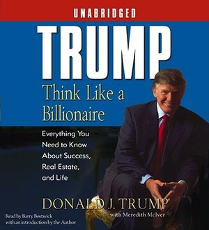 Trump: Think Like a Billionaire: Everything You Need to Know about Success, Real Estate, and Life by Donald J. Trump