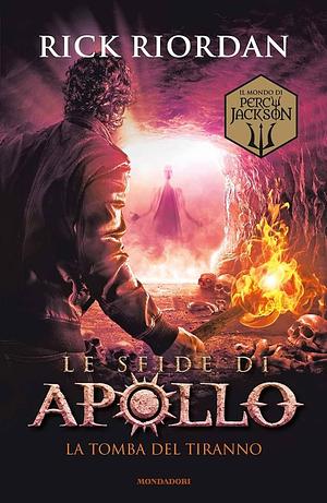 La tomba del tiranno. Le sfide di Apollo by Rick Riordan