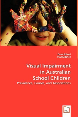 Visual Impairment in Australian School Children by Paul Mitchell, Dana Robaei