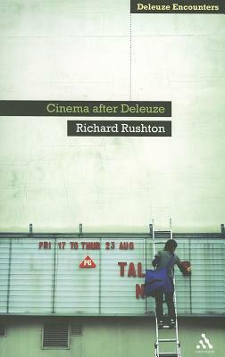 Cinema After Deleuze by Richard Rushton