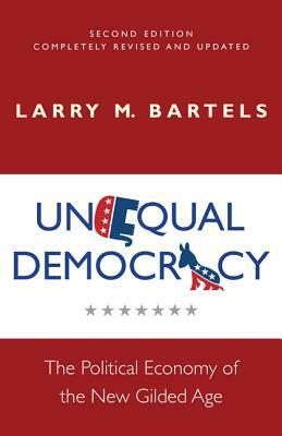 Unequal Democracy: The Political Economy of the New Gilded Age - Second Edition by Larry M. Bartels