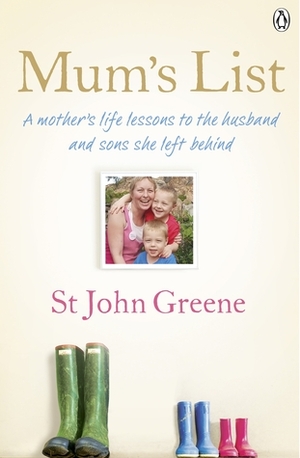 Mum's List: A Mother's Life Lessons to the Husband and Sons She Left Behind by Rachel Murphy, St. John Greene