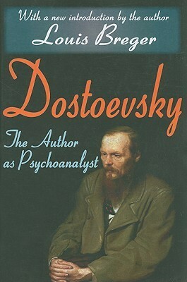 Dostoevsky: The Author as Psychoanalyst by Louis Breger